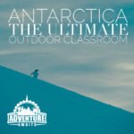 Antarctic – The ultimate outdoor classroom